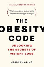 The Obesity Code: Unlocking the Secrets of Weight Loss Dr. Jason Fung, ISBN-13: 978-1387719624