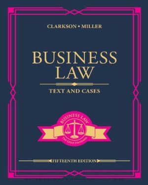 Business Law: Text and Cases 15th Edition by Kenneth W. Clarkson, ISBN-13: 978-0357129630