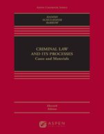 Criminal Law and its Processes: Cases and Materials 11th Edition by Sanford H. Kadish, ISBN-13: 978-1543810776