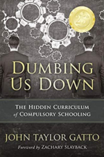 Dumbing Us Down: The Hidden Curriculum of Compulsory Schooling John Taylor Gatto, ISBN-13: 978-0865718548