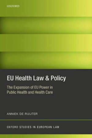 EU Health Law and Policy: The Expansion of EU Power in Public Health and Health Care, ISBN-13: 978-0198788096