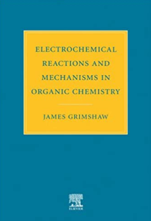 Electrochemical Reactions and Mechanisms in Organic Chemistry J. Grimshaw, ISBN-13: 978-0444720078