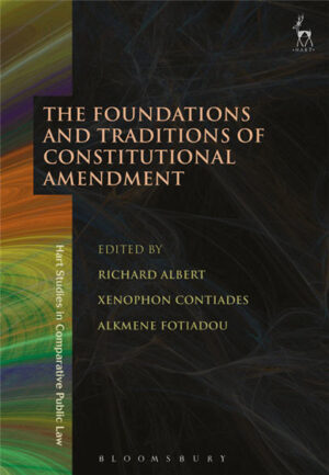 The Foundations and Traditions of Constitutional Amendment by Richard Albert, ISBN-13: 978-1509908257