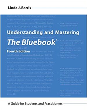 Understanding and Mastering The Bluebook: A Guide for Students and Practitioners 4th Edition, ISBN-13: 978-1531019150